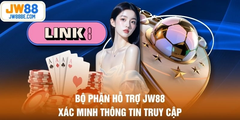 Bộ phận hỗ trợ JW88 xác minh thông tin truy cập