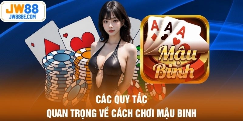 Các quy tắc quan trọng về cách chơi Mậu Binh