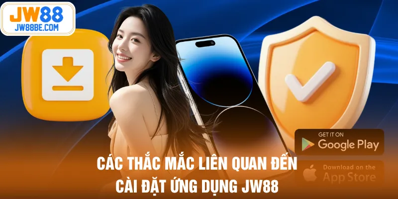 Các thắc mắc liên quan đến cài đặt ứng dụng JW88