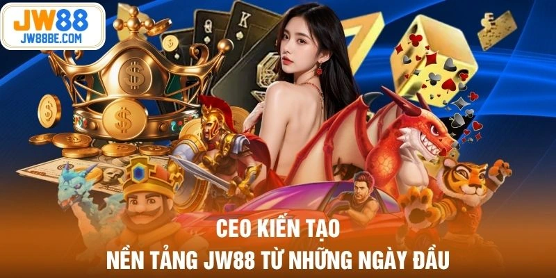 CEO kiến tạo nền tảng JW88 từ những ngày đầu