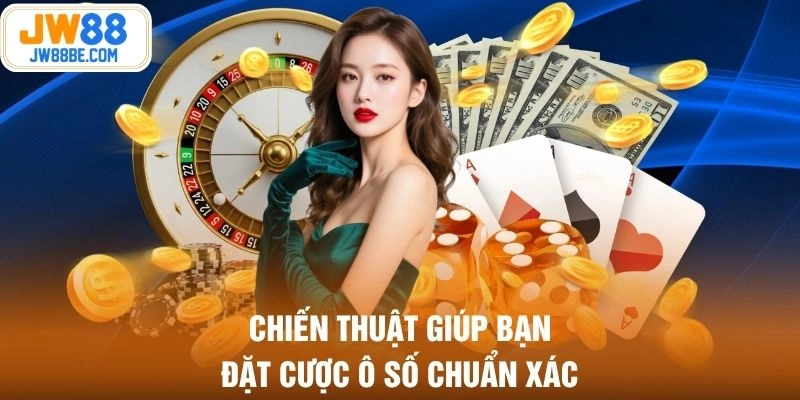 Chiến thuật giúp bạn đặt cược ô số chuẩn xác
