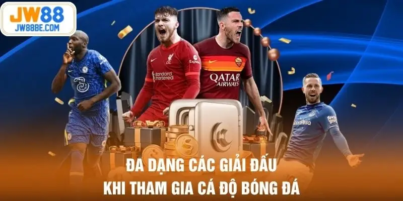 Đa dạng các giải đấu khi tham gia cá độ bóng đá