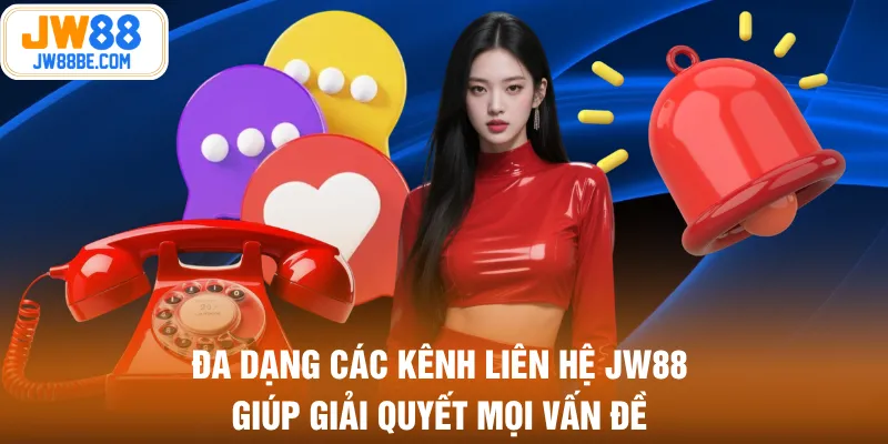 Đa dạng các kênh liên hệ JW88 giúp giải quyết mọi vấn đề