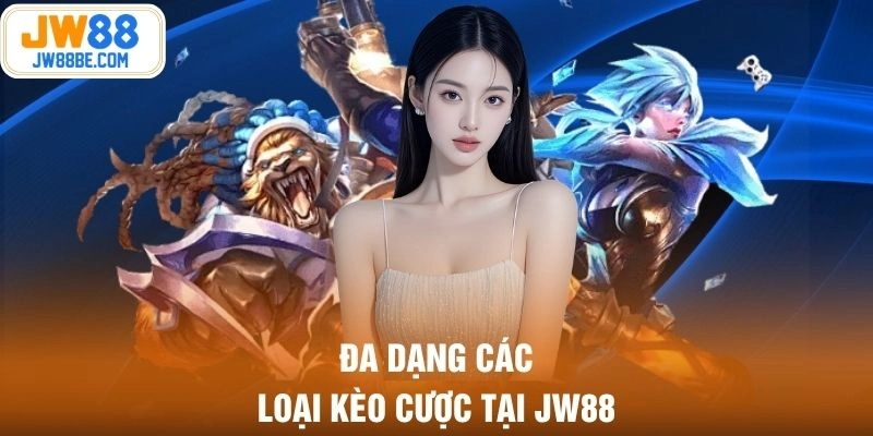 Đa dạng các loại kèo cược tại JW88
