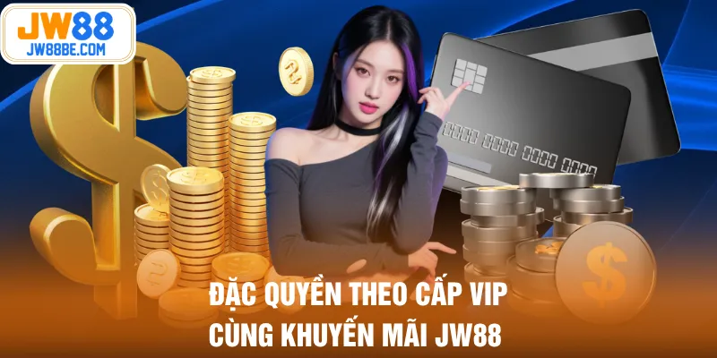 Đặc quyền theo cấp VIP cùng khuyến mãi JW88