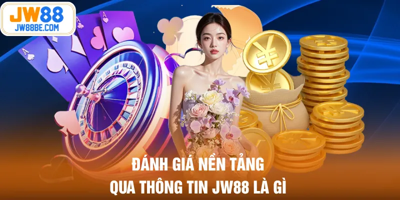 Đánh giá nền tảng qua thông tin JW88 là gì