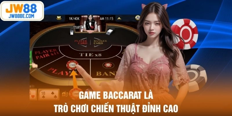 Game Baccarat là trò chơi chiến thuật đỉnh cao