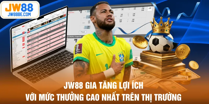 JW88 gia tăng lợi ích với mức thưởng cao nhất trên thị trường