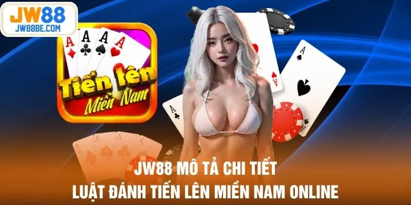 JW88 mô tả chi tiết luật đánh tiến lên miền Nam online