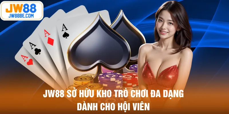 JW88 sở hữu kho trò chơi đa dạng dành cho hội viên