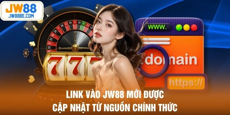 Link vào JW88 mới được cập nhật từ nguồn chính thức