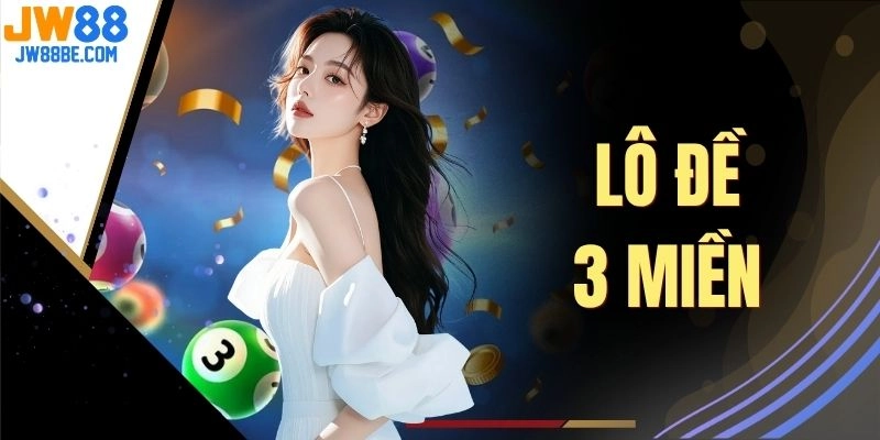 Lô Đề 3 Miền Săn Thưởng Khủng Chạm Mốc 99 Tỷ Mỗi Ngày