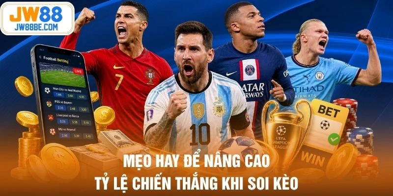 Mẹo hay để nâng cao tỷ lệ chiến thắng khi soi kèo