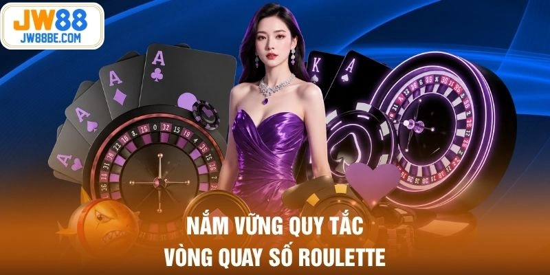 Nắm vững quy tắc vòng quay số Roulette