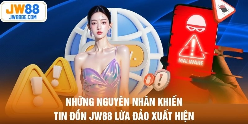 Những nguyên nhân khiến tin đồn JW88 lừa đảo xuất hiện