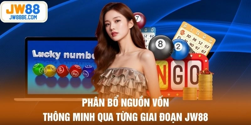 Phân bổ nguồn vốn thông minh qua từng giai đoạn JW88