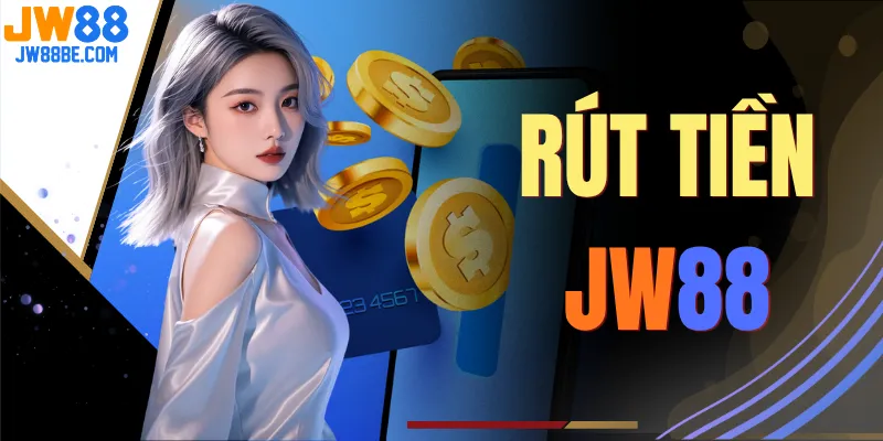 Rút Tiền JW88 Nhanh Chóng, Nhận Thưởng Khủng Trong 3 Phút
