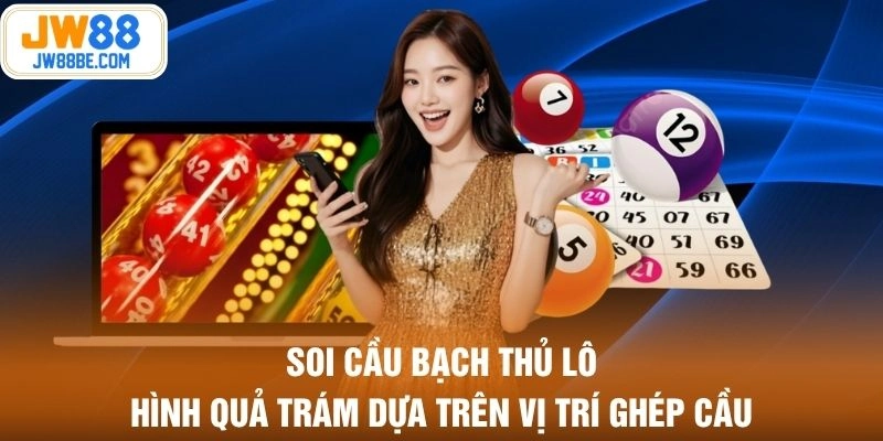 Soi cầu bạch thủ lô hình quả trám dựa trên vị trí ghép cầu