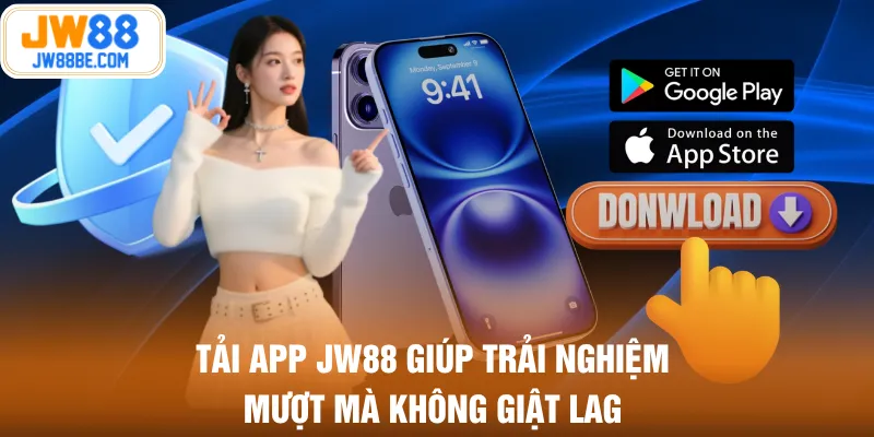 Tải app JW88 giúp trải nghiệm mượt mà không giật lag