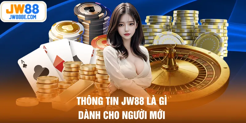 Thông tin JW88 là gì dành cho người mới