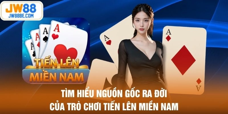 Tìm hiểu nguồn gốc ra đời của trò chơi tiến lên miền Nam