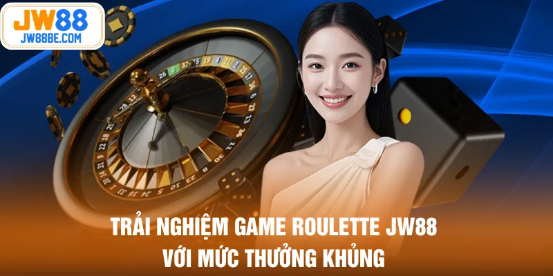 Trải nghiệm game roulette JW88 với mức thưởng khủng