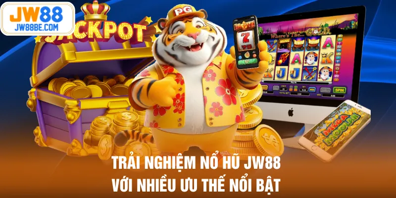 Trải nghiệm nổ hũ JW88 với nhiều ưu thế nổi bật