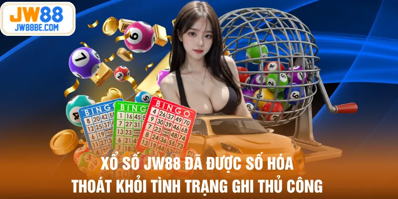 Xổ số JW88 đã được số hóa thoát khỏi tình trạng ghi thủ công